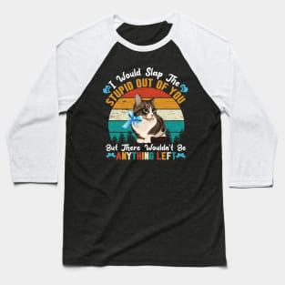 Funny Cats Kitty Quote Design : I Will Slap The Stupid Out Of You Baseball T-Shirt